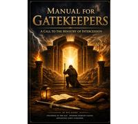 MANUAL FOR GATEKEEPERS: A Call to the Ministry of Intercession