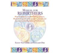 Manual for rebirthers: How to deepen your Rebirthing process, Masterfully guide other people`s process and be a successful Rebirthing Professional