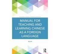 Manual for Teaching and Learning Chinese as a Foreign Language by Bo Hu Inconnu (Auteur)
