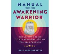 Manual for the Awakening Warrior The Special Forces Secret Mind-Body-Spirit Training Program - Joel Levey - Destiny Books - ebook (ePub) - Livre