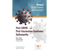 Manual for the Diagnosis and Treatment of Post-COVID and Post-Vaccination Syndrome: Spikeopathy: A Practical Guide for Medical Therapists