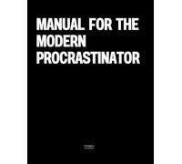 Manual for the Modern Procrastinator: The Coffee Table Book