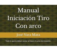 Manual Iniciación Tiro Con arco: Todo lo que te deben contar al hacer el curso de iniciación.