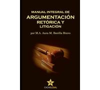 Manual Integral de Argumentación, Retórica y Litigación: Herramientas Avanzadas, Modelo Toulmin y Estrategias frente al Tablero Judicial
