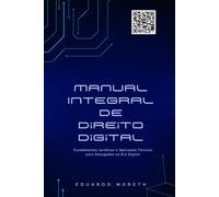 Manual Integral de Direito Digital: Fundamentos Jurídicos e Aplicação Técnica para Advogados na Era Digital