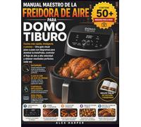 MANUAL MAESTRO DE LA FREIDORA DE AIRE PARA DOMO TIBURO: Cocina más rápida, inteligente y precisa - Una guía visual paso a paso con diagramas para ... y obtener resultados perfectos cada vez