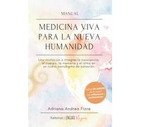 Manual Medicina Viva para la Nueva Humanidad: Una invitación a integrar la conciencia, el cuerpo, la memoria y el alma en un nuevo paradigma de sanación.