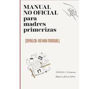 Manual No Oficial para Madres Primerizas Episodio I: Embarazo
