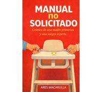 Manual no solicitado: Crónica de una madre primeriza y una suegra experta