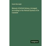 Manual of British Botany, Arranged According to the Natural System of De Candolle