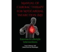 Manual of Cardiac Therapy for Myocardial Infarction (MI): Exercise & Lifestyle Interventions