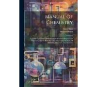 Manual Of Chemistry: A Guide To Lectures And Laboratory Work For Beginners In Chemistry. A Text-Book Specially Adapted For Students Of Medi