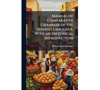 Manual of Comparative Grammar of the Spanish Language, With an Historical Introduction
