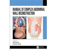Manual of Complex Abdominal Wall Reconstruction Edited by Dominic Slade Edited by Jeff Garner (Auteur)