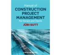 Manual of Construction Project Management by Juri Professor of Construction Economics and Management at the Tallinn University of Technology Sutt Paperbac Juri Professor of Construction Economics and 