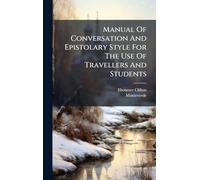 Manual Of Conversation And Epistolary Style For The Use Of Travellers And Students
