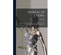 Manual Of Coorg: A Gazetter Of The Natural Features Of The Country, And The Social And Political Condition Of Its Inhabitants