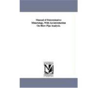 Manual of Determinative Mineralogy, with an Introduction on Blow-Pipe Analysis. Brush, George Jarvis (Auteur)