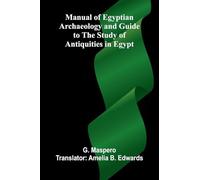 Manual of Egyptian Archaeology and Guide to the Study of Antiquities in Egypt