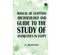 Manual of Egyptian Archaeology and Guide to the Study of Antiquities in Egypt