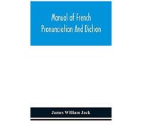 Manual Of French Pronunciation And Diction, Based On The Notation Of The Association Phonétique Internationale
