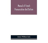 Manual Of French Pronunciation And Diction, Based On The Notation Of The Association Phonétique Internationale