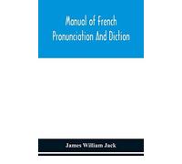 Manual Of French Pronunciation And Diction, Based On The Notation Of The Association Phonétique Internationale