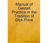 Manual Of Gestalt Practice In The Tradition Of Dick Price