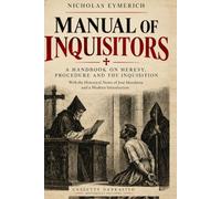 Manual of Inquisitors: A Handbook on Heresy, Procedure and the Inquisition