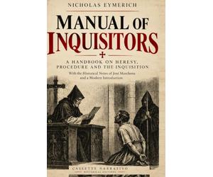 Manual of Inquisitors: A Handbook on Heresy, Procedure and the Inquisition