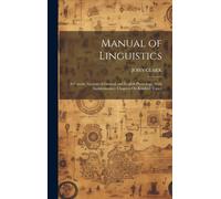 Manual Of Linguistics: A Concise Account Of General And English Phonology, With Supplementary Chapters On Kindred Topics