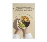 Manual of Medical Nutrition Therapy - 9th Edition: A Nutrition Guide for Long Term Care in Louisiana
