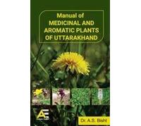 Manual Of Medicinal And Aromatic Plants Of Uttarakhand