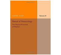 Manual of Meteorology Volume 3 The Physical Processes of Weather - Napier Shaw - Cambridge University Press - Livre en Anglais - Paperback Napier ShawNapier Shaw (Auteur)
