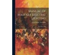 Manual Of Military Electric Lighting: War Office--1902