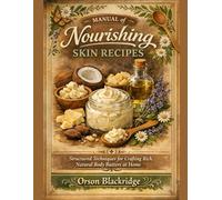 Manual of Nourishing Skin Recipes: Structured Techniques for Crafting Rich, Natural Body Butters at Home