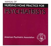 Manual of Nursing Home Practice for Psychiatrists by American Psychiatric Association
