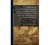 Manual of Palaeontology for the Use of Students With a General Introduction On the Principles of Palaeontology