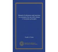Manual of references and exercises in economics for use with volume 1. Economic principles