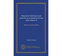 Manual of references and exercises in economics for use with volume II: Modern economic problems