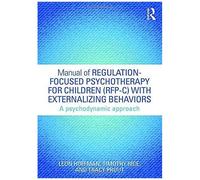 Manual Of Regulation-Focused Psychotherapy For Children (Rfp-C) With Externalizing Behaviors