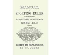 Manual Of Sporting Rules, Comprising The Latest And Best Authenticated Revised Rules, Governing