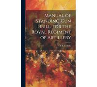Manual Of Standing Gun Drill, For The Royal Regiment Of Artillery