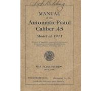Manual Of The Automatic Pistol Caliber .45 Model of 1911