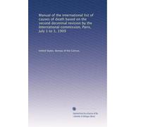 Manual of the international list of causes of death based on the second decennial revision by the International Commission, Paris, July 1 to 3, 1909