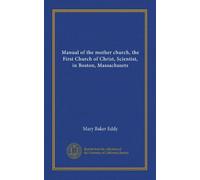 Manual of the mother church, the First Church of Christ, Scientist, in Boston, Massachusets