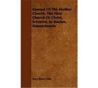 Manual of the Mother Church, the First Church of Christ, Scientist, in Boston, Massachusets Eddy, Mary Baker (Auteur)