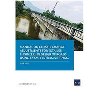 Manual On Climate Change Adjustments For Detailed Engineering Design Of Roads Using Examples From Viet Nam