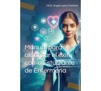 Manual para alcanzar el éxito como Estudiante de Enfermería