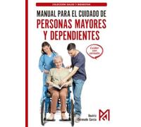 Manual para el cuidado de personas mayores y dependientes: Técnicas de higiene, movilización, alimentación y cuidados